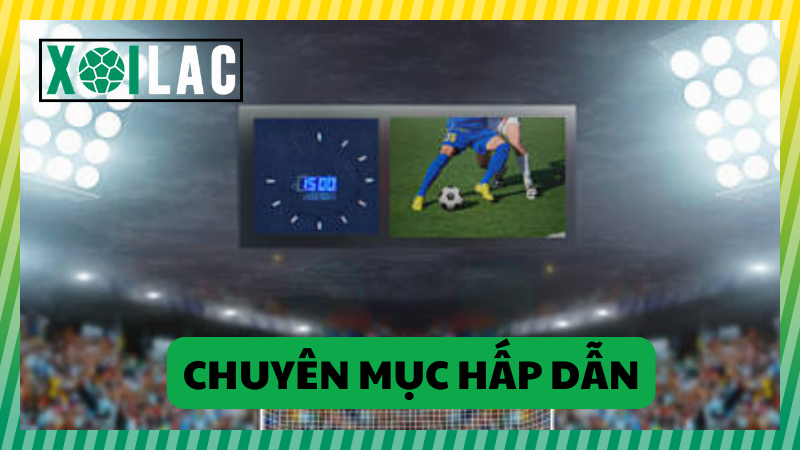 Rất nhiều chuyên mục hấp dẫn trên Xoi lac tv Rất nhiều chuyên mục hấp dẫn trên Xoi lac tv