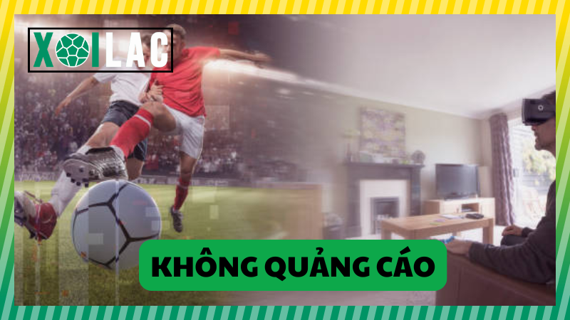 Xem trực tiếp bóng đá Xoilac không có quảng cáo Xem trực tiếp bóng đá Xoilac không có quảng cáo